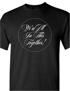 We're All In This Together T-Shirt